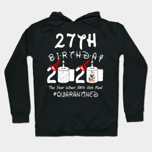 27th Birthday 2020 The Year When Shit Got Real Quarantined Hoodie